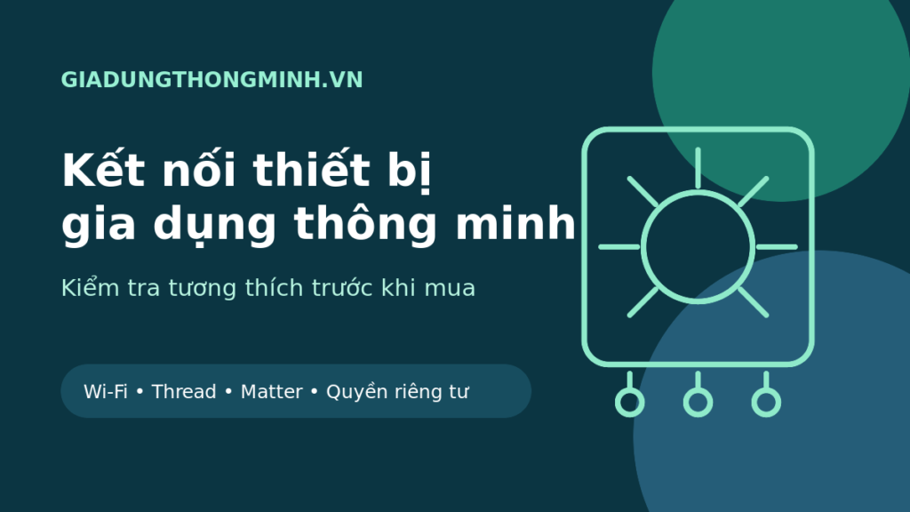 Kết nối thiết bị gia dụng thông minh trước khi mua
