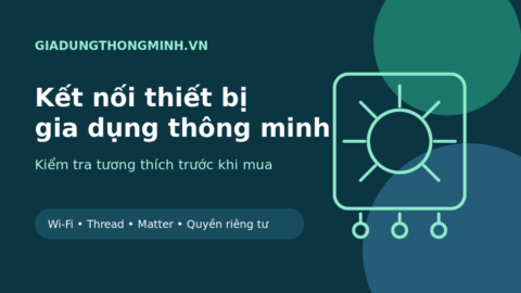 Kết nối thiết bị gia dụng thông minh trước khi mua
