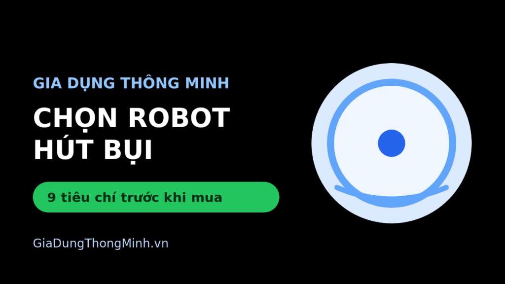 9 tiêu chí chọn robot hút bụi phù hợp căn hộ